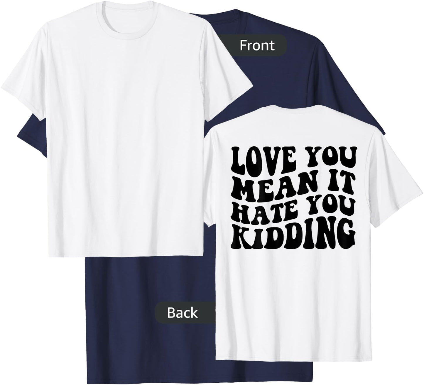 Love you mean it hate you kidding T-Shirt - T-Shirt | Navy