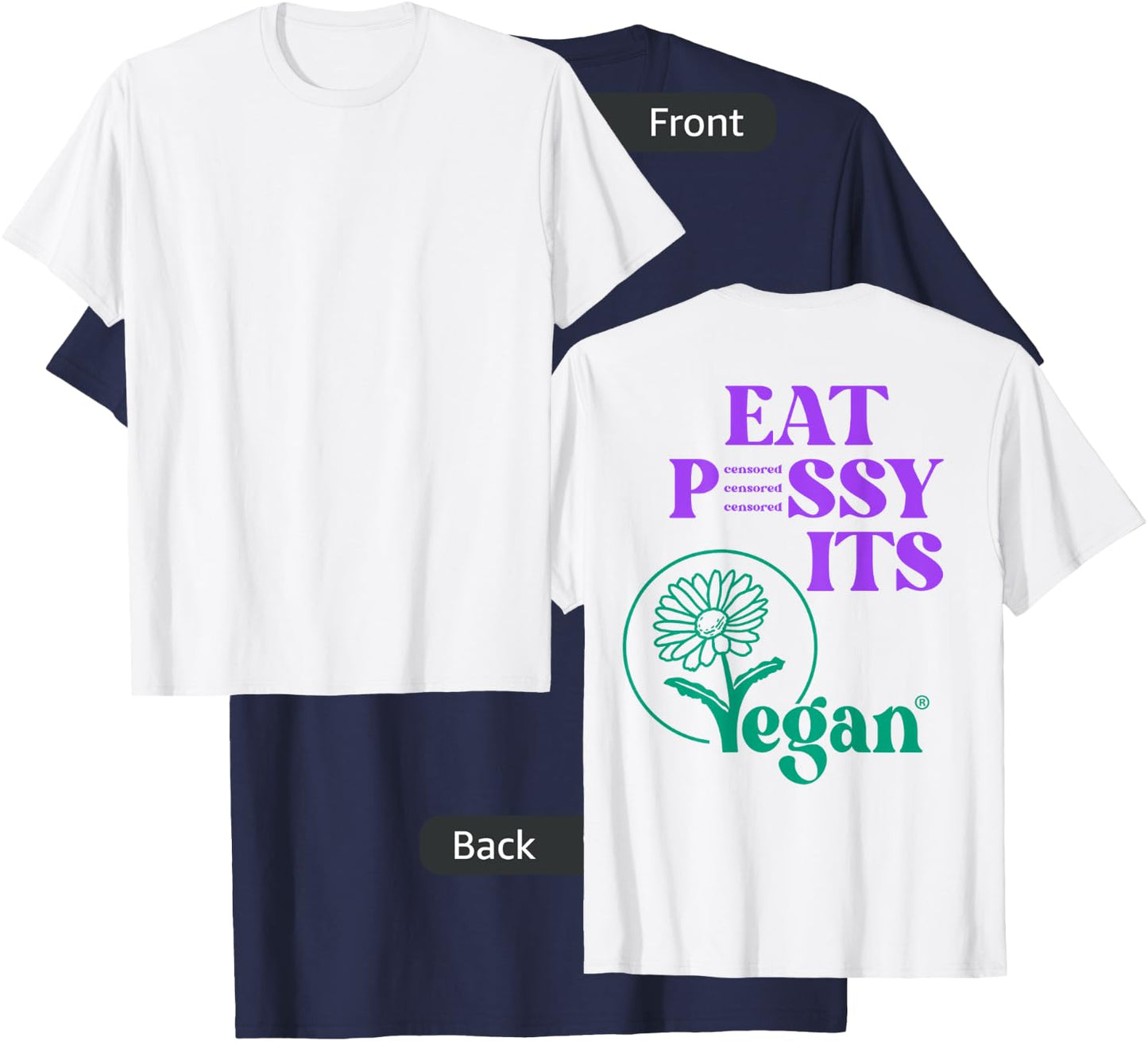 Eat PSSY ITS VEGAN X PUSSSY CENSORED Vegetarian Vegan Back T-Shirt - T-Shirt | Navy