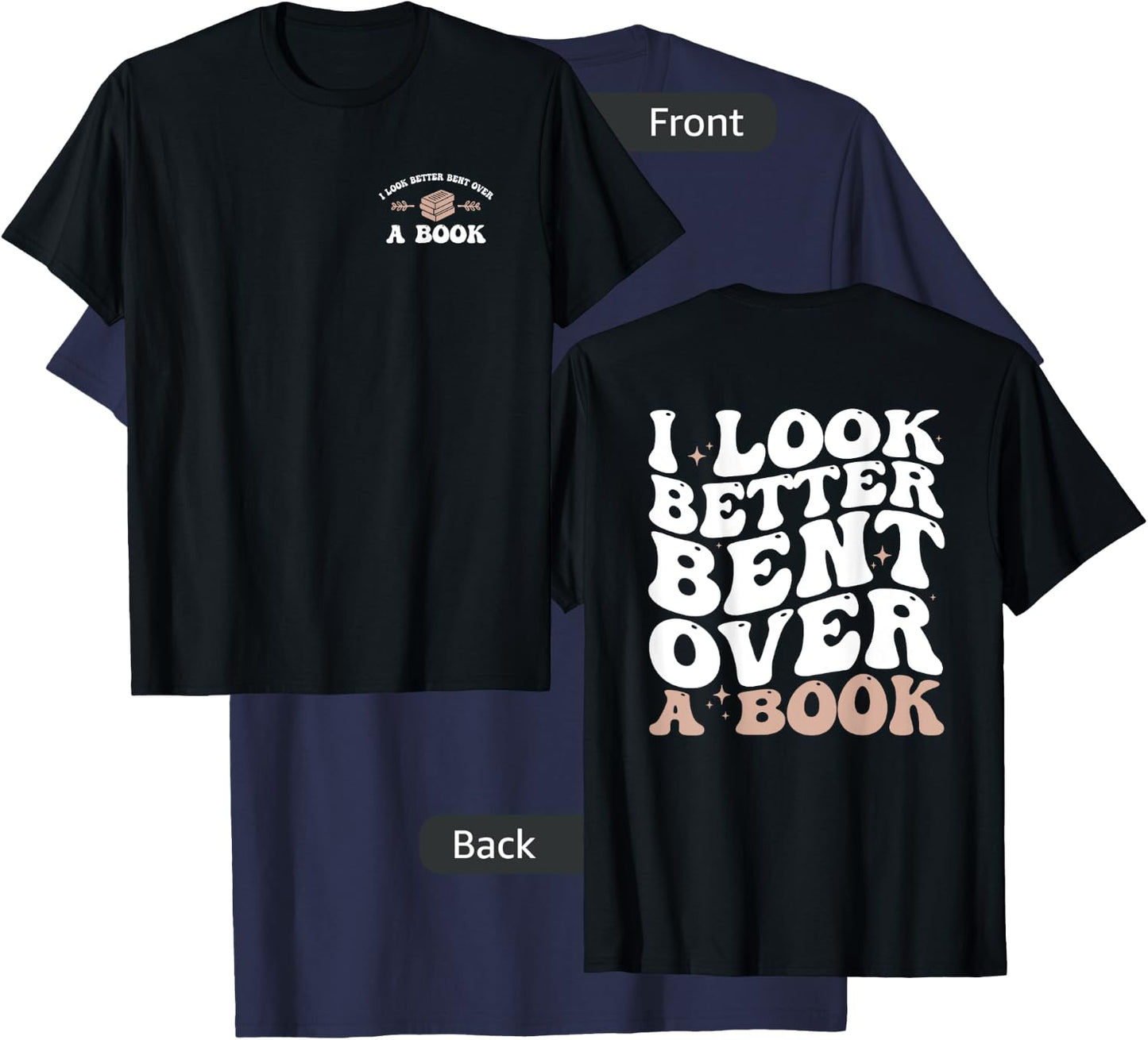 I Look Better Bent Over A Book Funny Book Lover ( 2 Sides) T-Shirt - T-Shirt | Navy