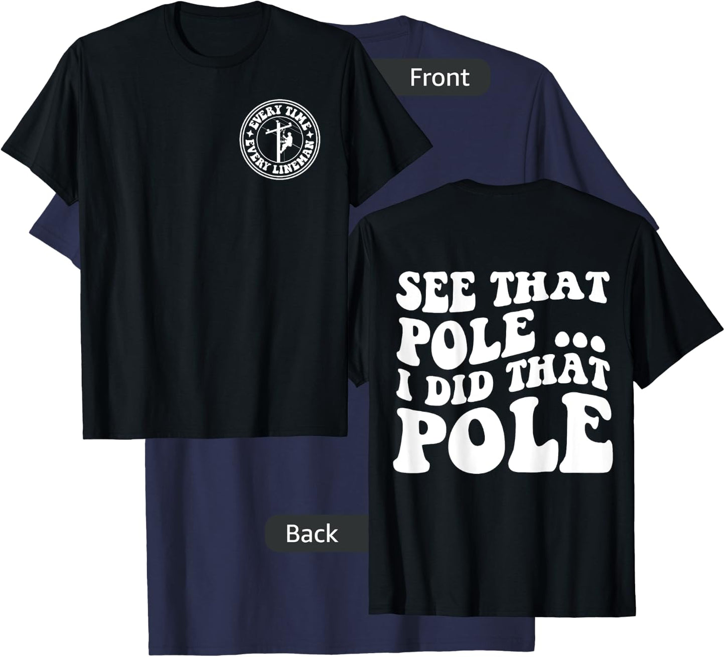 See that pole i did that pole lineman front & back T-Shirt - T-Shirt | Navy