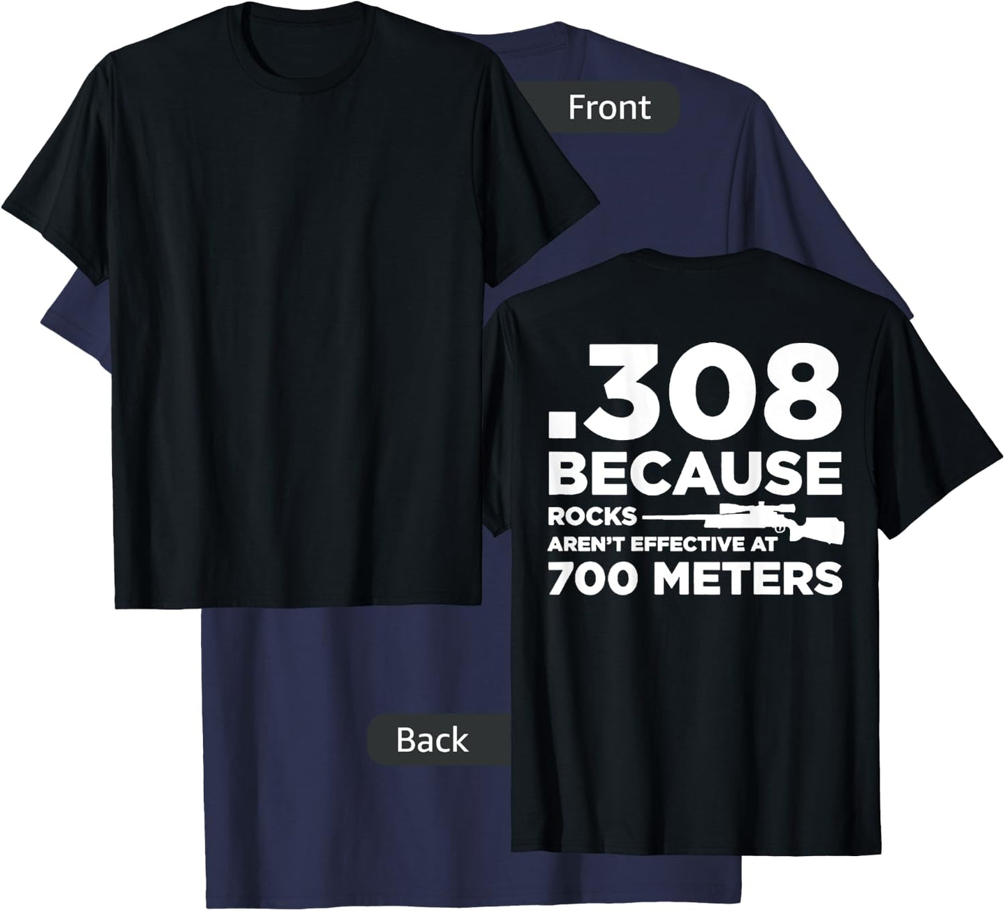 308 Because Rocks Aren't Effective At 700 Meters (on back) T-Shirt - T-Shirt | Navy
