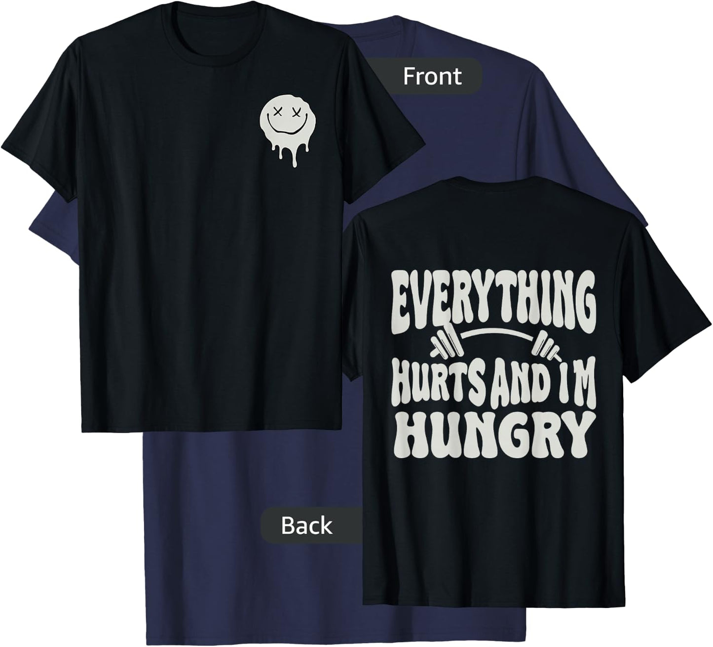 Everything Hurts And I'm Hungry (2 side) T-Shirt - T-Shirt | Navy