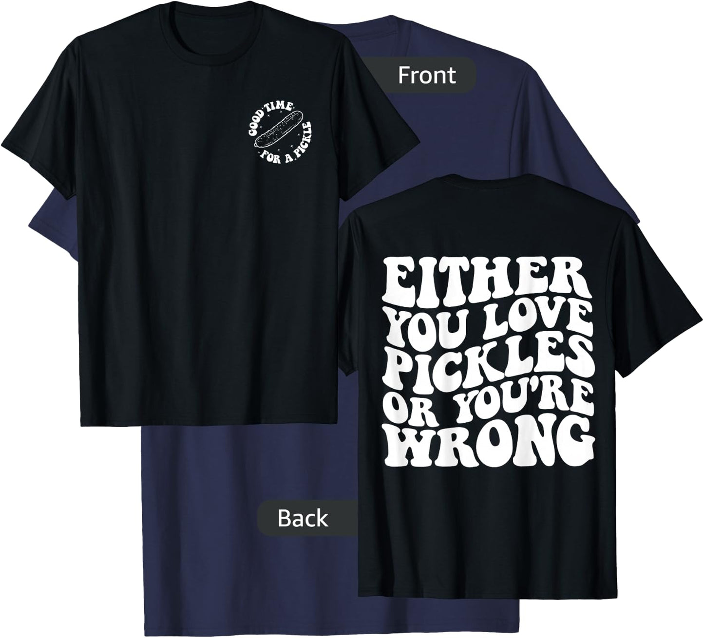Either you love pickles or you're wrong front & back T-Shirt - T-Shirt | Navy