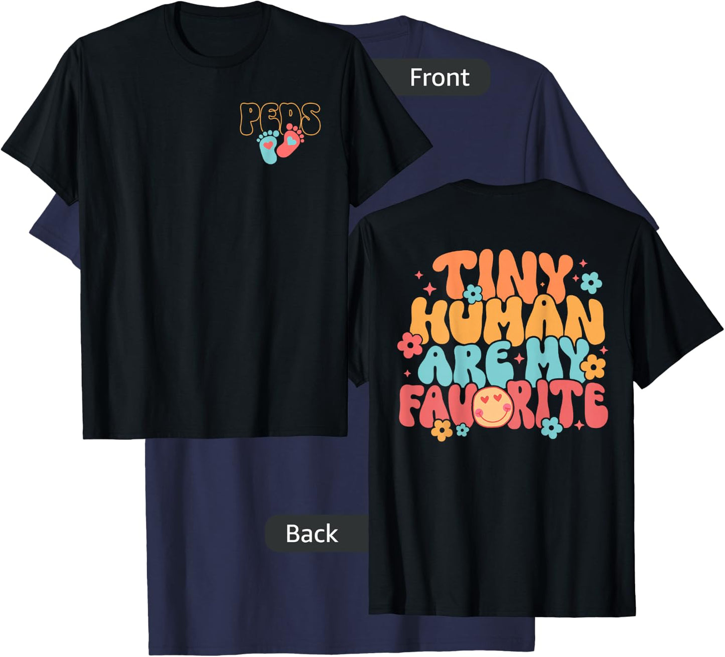 PEDS Pediatric Nurse Tiny Human Are My Favorite - 2 Sided T-Shirt - T-Shirt | Navy