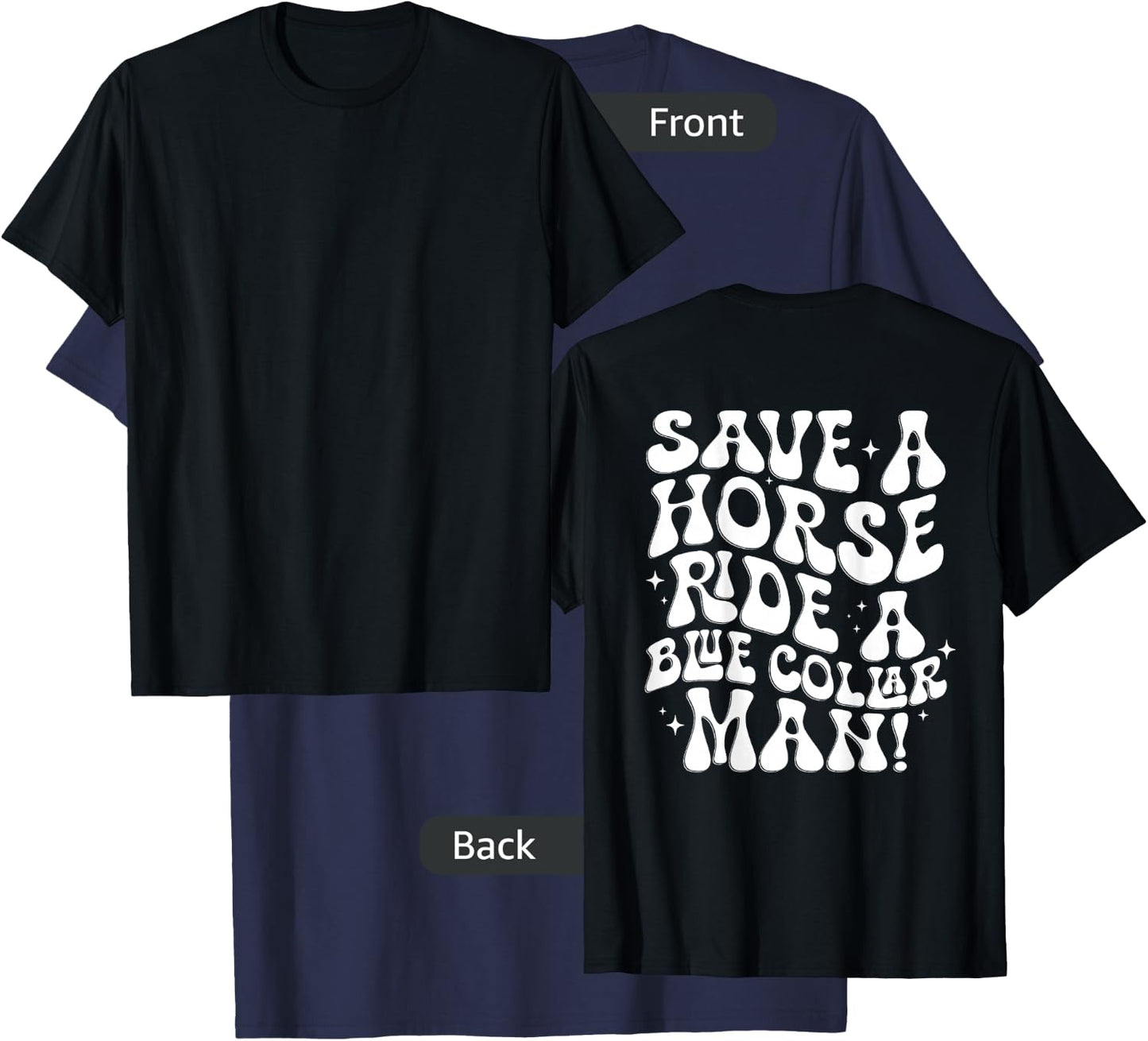 Save A Horse Ride A Blue Collar Man (ON BACK) T-Shirt - T-Shirt | Navy