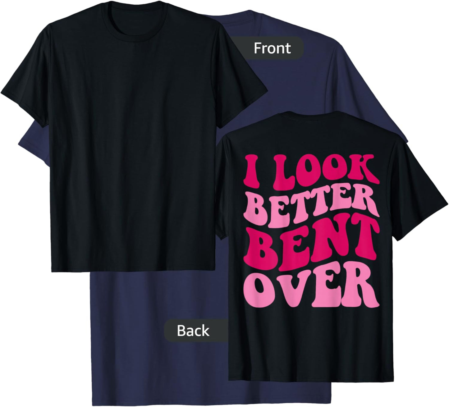 I Look Better Bent Over Funny Women Saying Groovy Apparel T-Shirt - T-Shirt | Navy