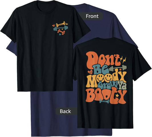 Don’t Be Moody Grow Ya Booty Pump Funny Gym Fitness T-Shirt - T-Shirt | Navy