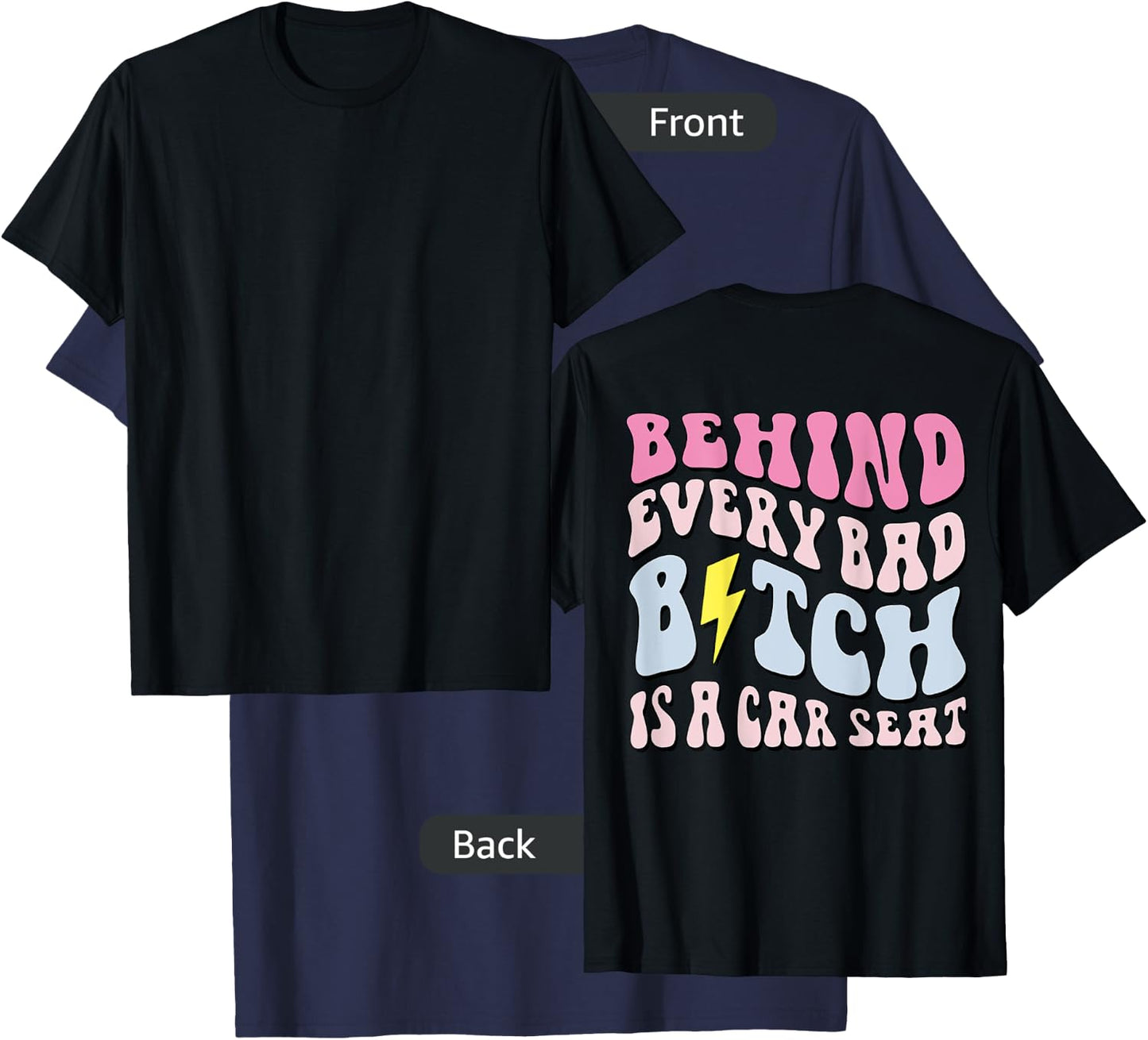 Behind Every Bad B!tch Is A Car Seat, Funny Mom ( On Back) T-Shirt - T-Shirt | Navy