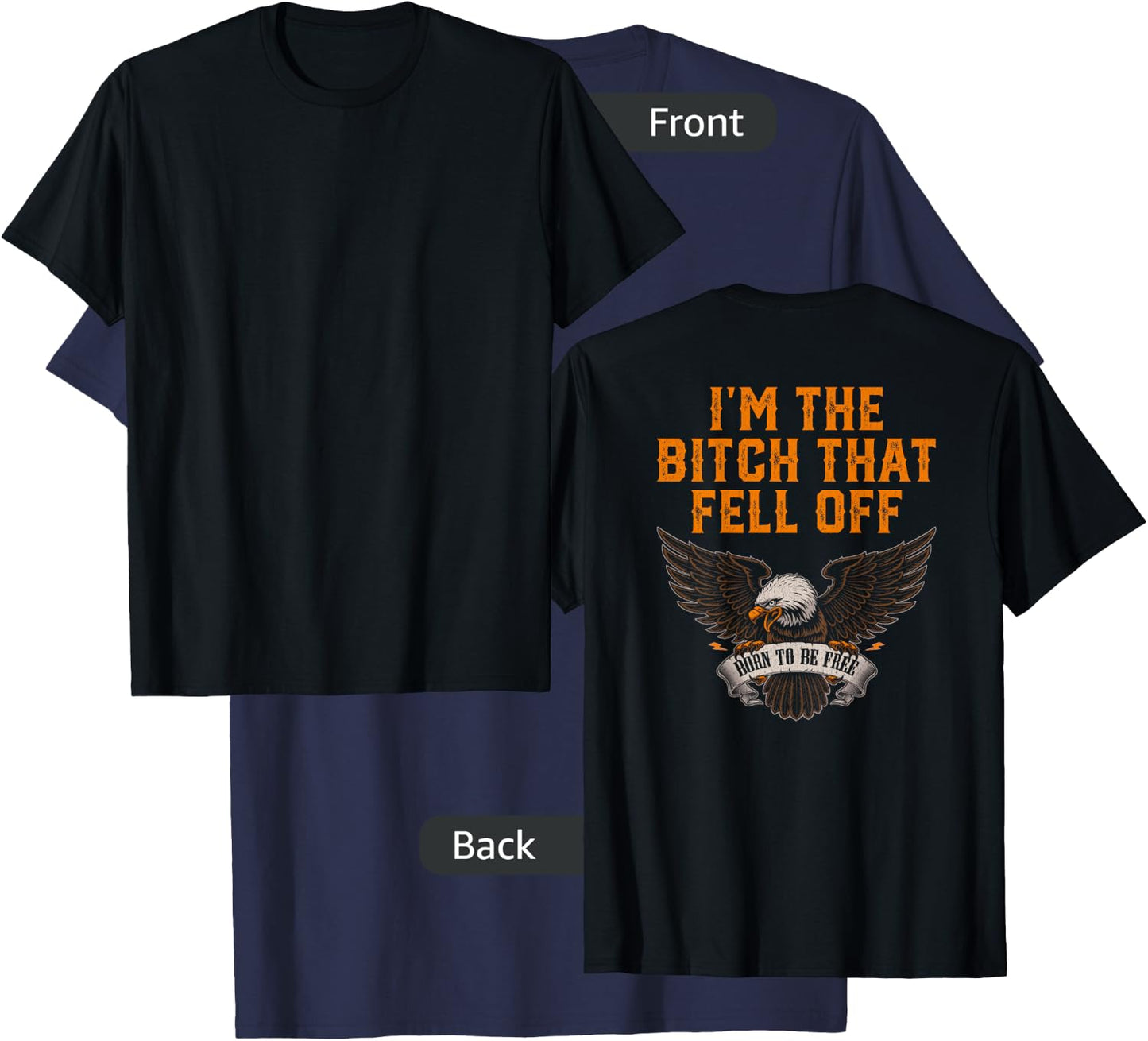 I'm The Bitch That Fell Off Eagle T-Shirt - T-Shirt | Navy