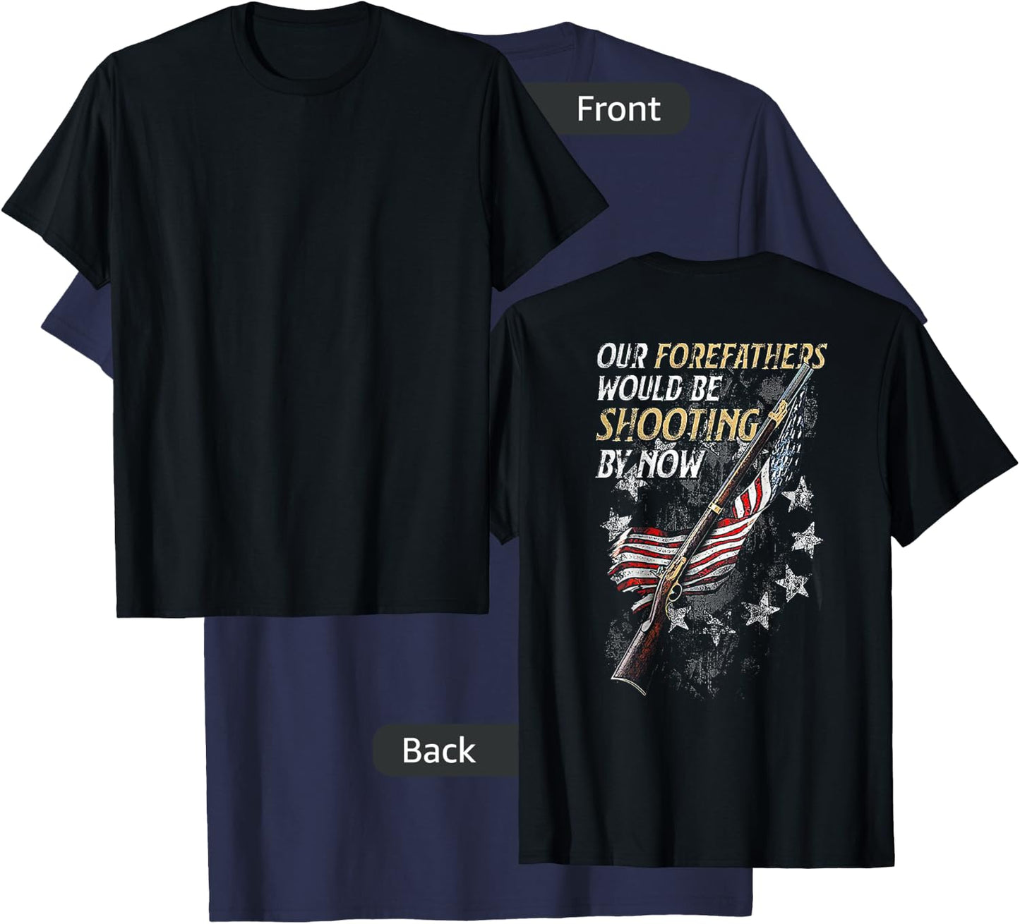 Our Forefathers Would Be Shooting by Now (on back) T-Shirt - T-Shirt | Navy