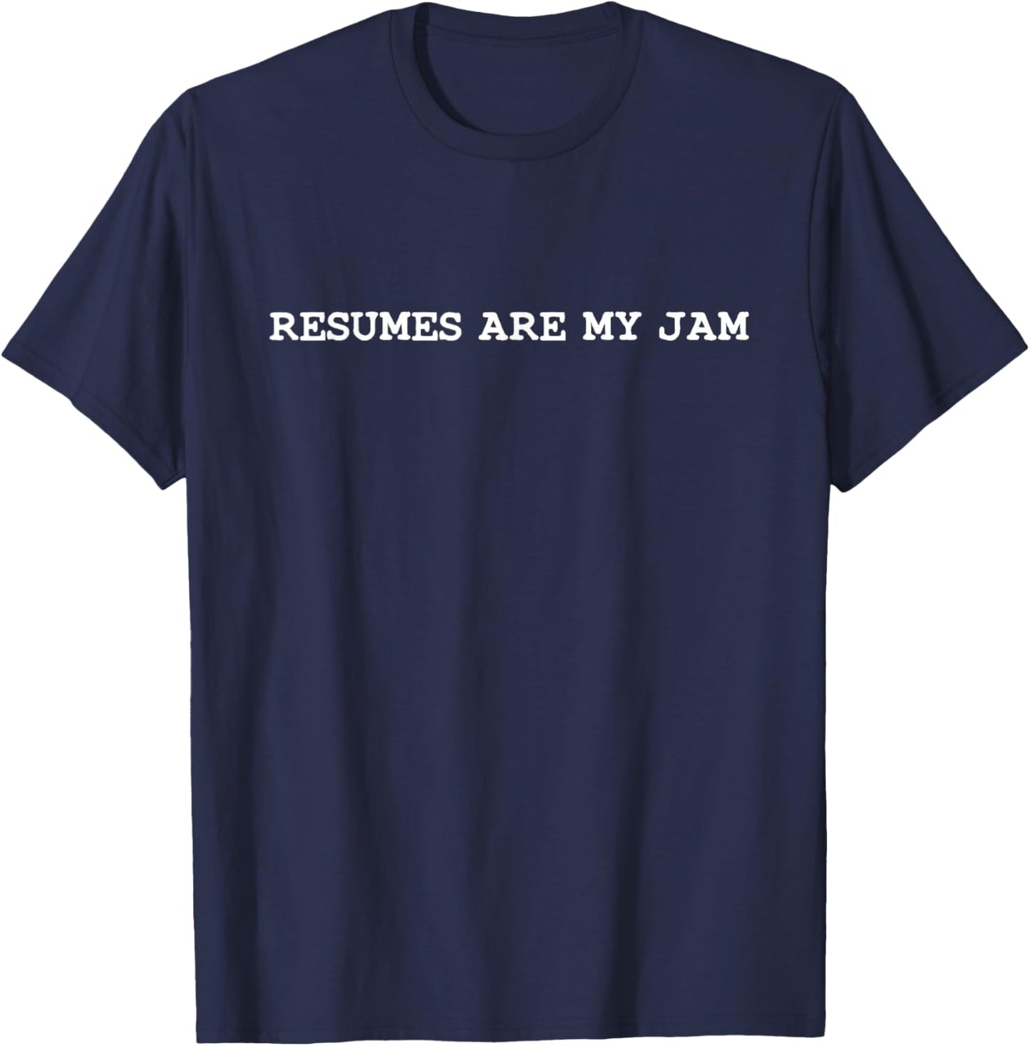 Resumes Are My Jam | HR Recruiter | Fun T-Shirt - T-Shirt | Navy