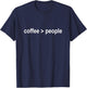 Coffee and People, Funny Coffee Lover Saying Coffee Funny T-Shirt - T-Shirt | Navy