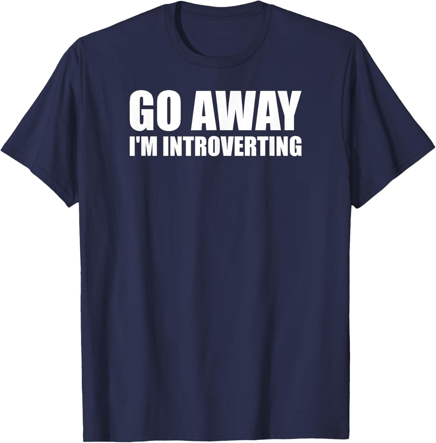 Go Away I'm Introverting - Funny Introvert Anxiety Anxious T-Shirt - T-Shirt | Navy