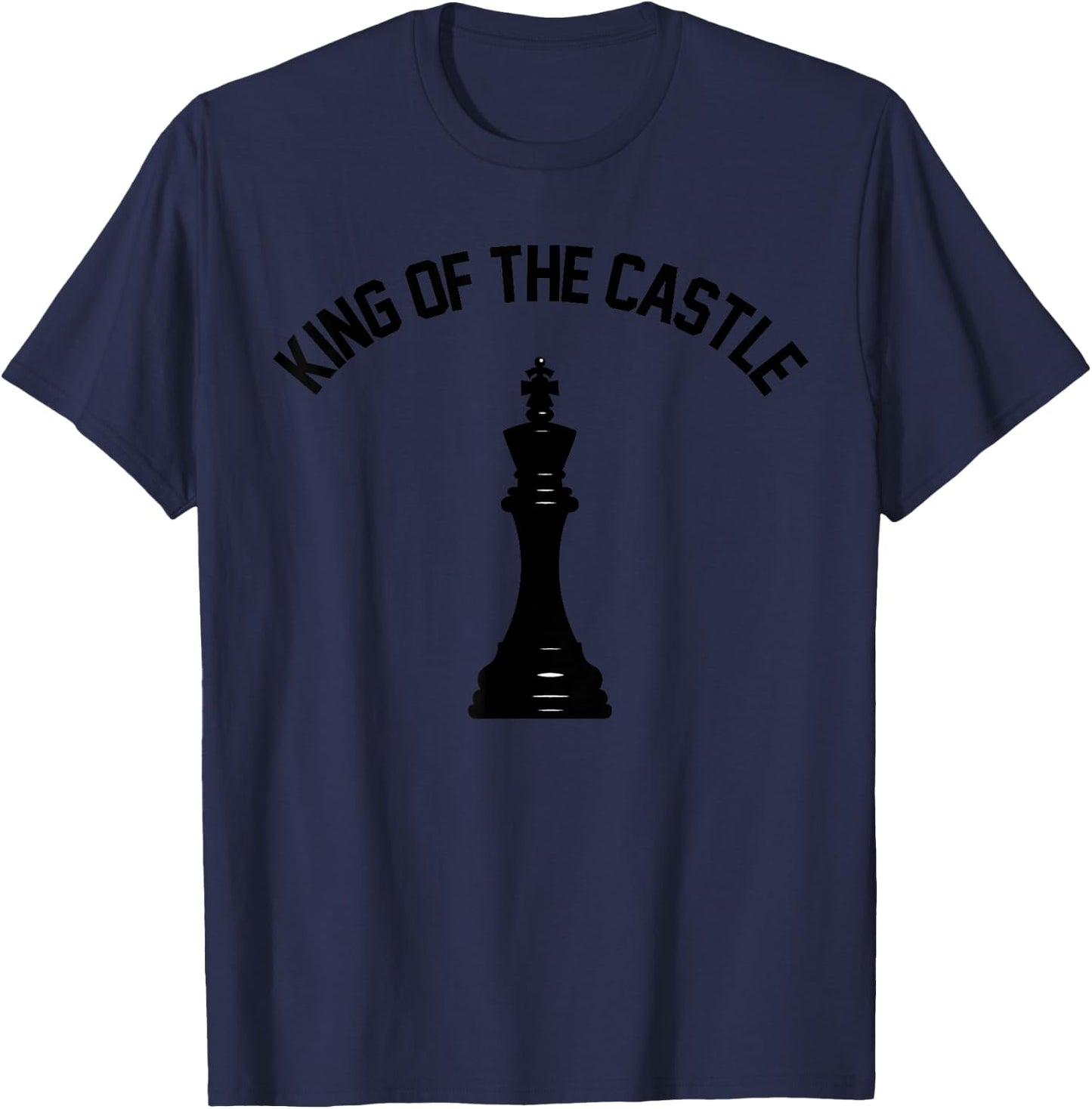 King of The Castle Chess Dad Chess Player King Piece T-Shirt - T-Shirt | Navy
