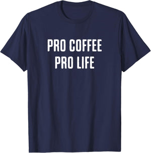 Pro coffee pro life, Funny Coffee Lover Saying T-Shirt - T-Shirt | Navy