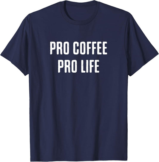 Pro coffee pro life, Funny Coffee Lover Saying T-Shirt - T-Shirt | Navy