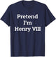Pretend I'm Henry VIII Eighth Costume Party Funny Halloween T-Shirt - T-Shirt | Navy