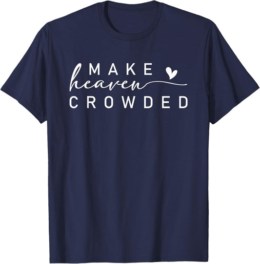 Make Heaven Crowded Modern christian apparel Faith Inspired T-Shirt - T-Shirt | Navy