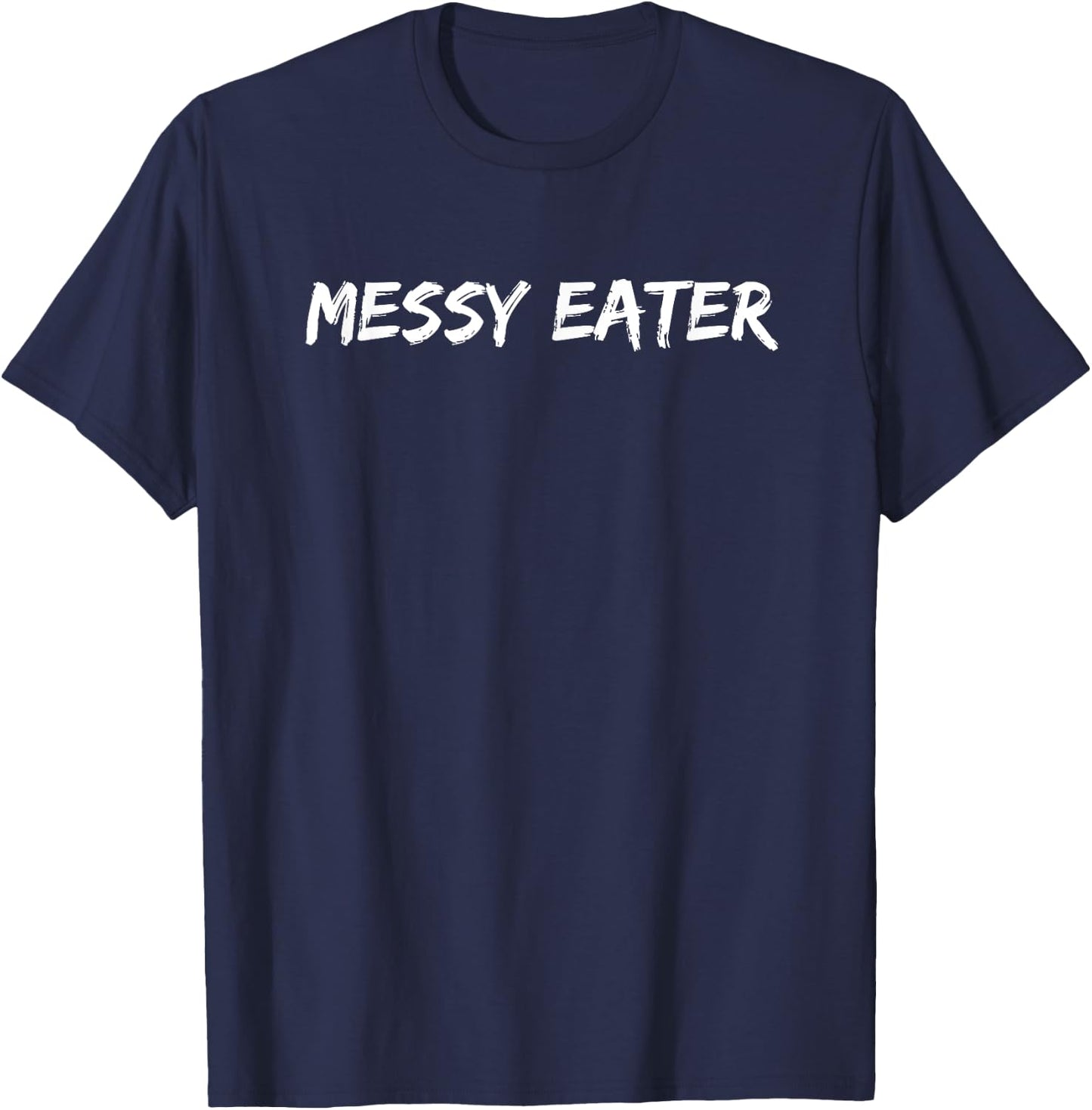 Messy Eater - Funny Sloppy Missed My Mouth Men Women Kids T-Shirt - T-Shirt | Navy