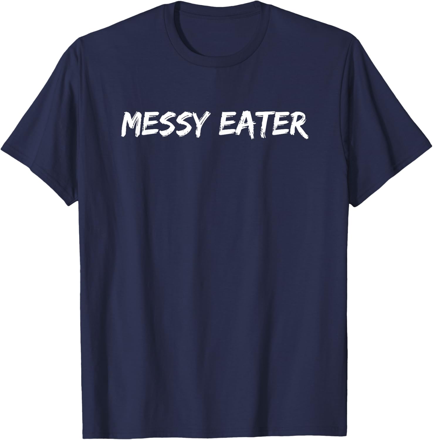 Messy Eater - Funny Sloppy Missed My Mouth Men Women Kids T-Shirt - T-Shirt | Navy