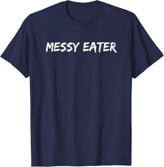 Messy Eater - Funny Sloppy Missed My Mouth Men Women Kids T-Shirt - T-Shirt | Navy
