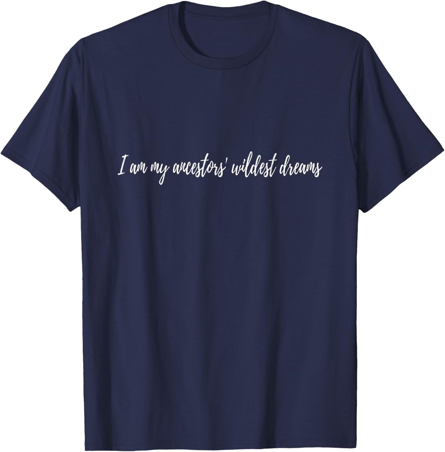 Funny Hispanic Heritage I am my ancestors' wildest dreams T-Shirt - T-Shirt | Navy