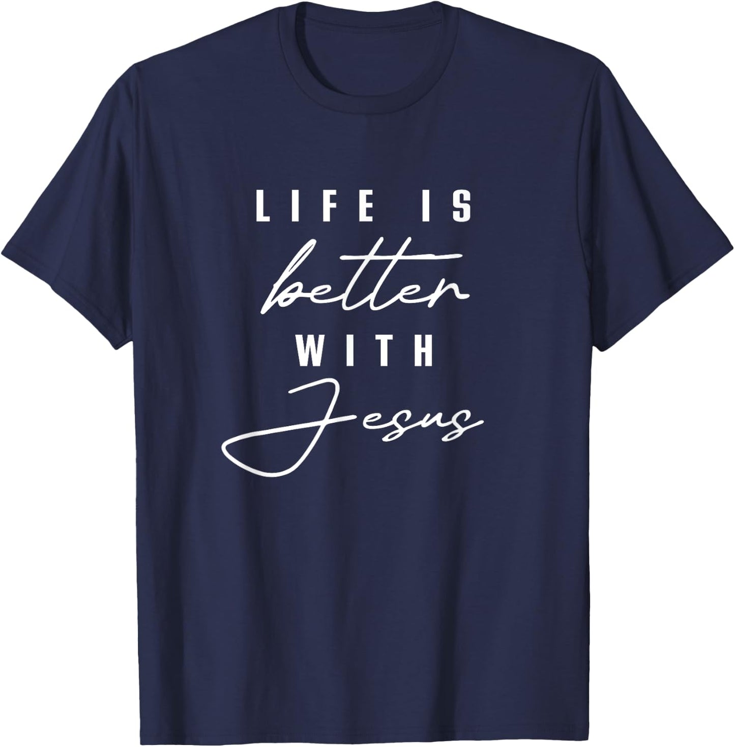 Life Is Better With Jesus Christ Cool Men Women Christians T-Shirt - T-Shirt | Navy