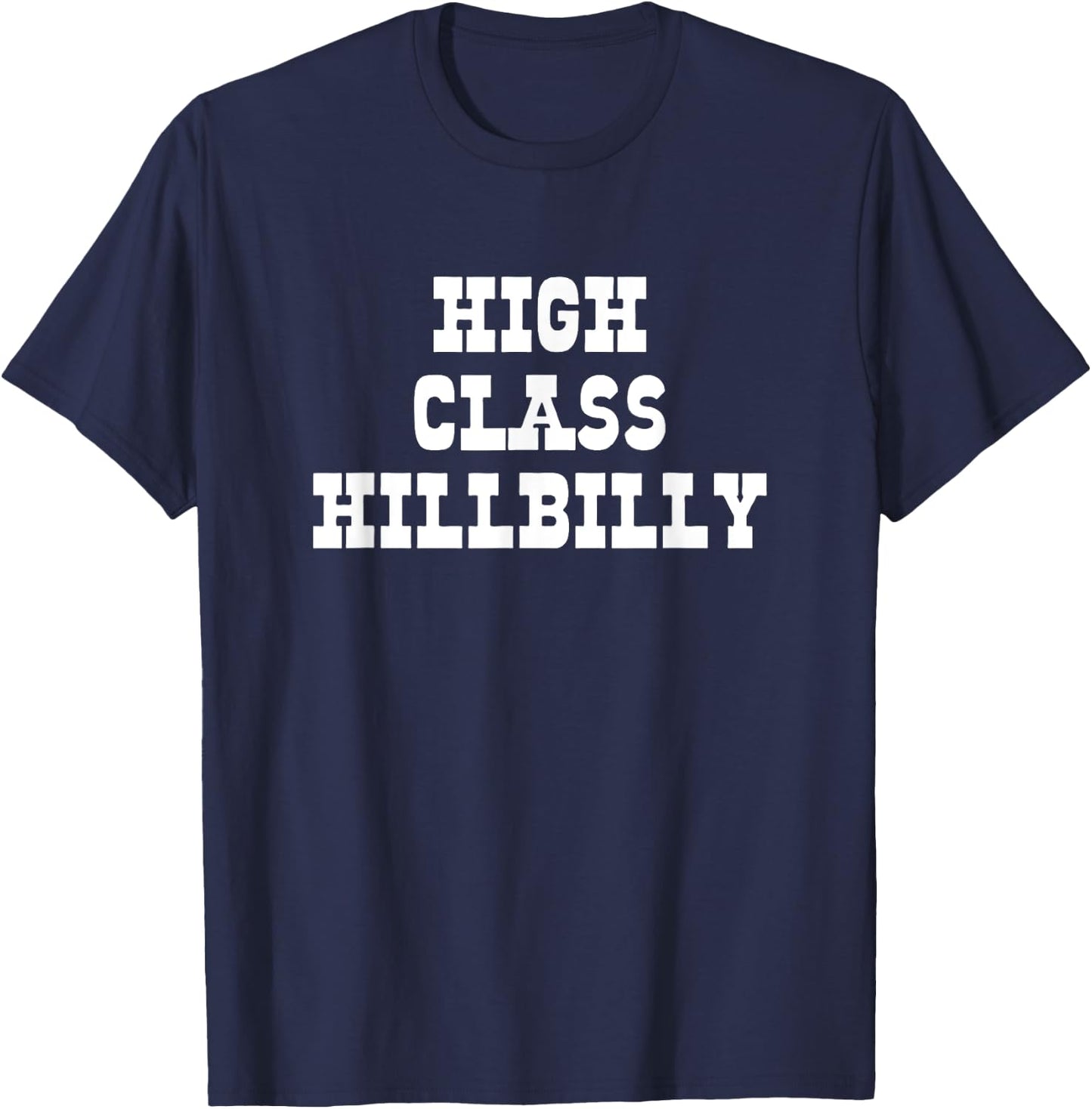 High Class Hillbilly Funny Hill Billy Redneck Hillbilly T-Shirt - T-Shirt | Navy