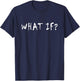 What If? T-Shirt - T-Shirt | Navy