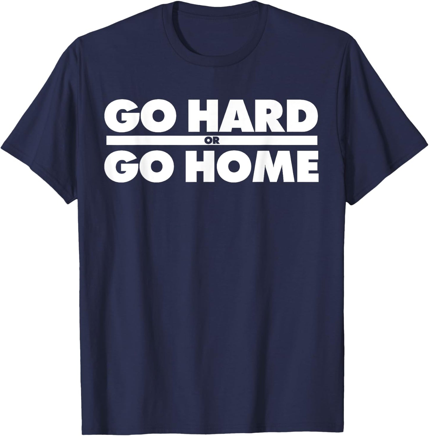 Go Hard or Go Home Fitness Go Hard or Go Home T-Shirt - T-Shirt | Navy