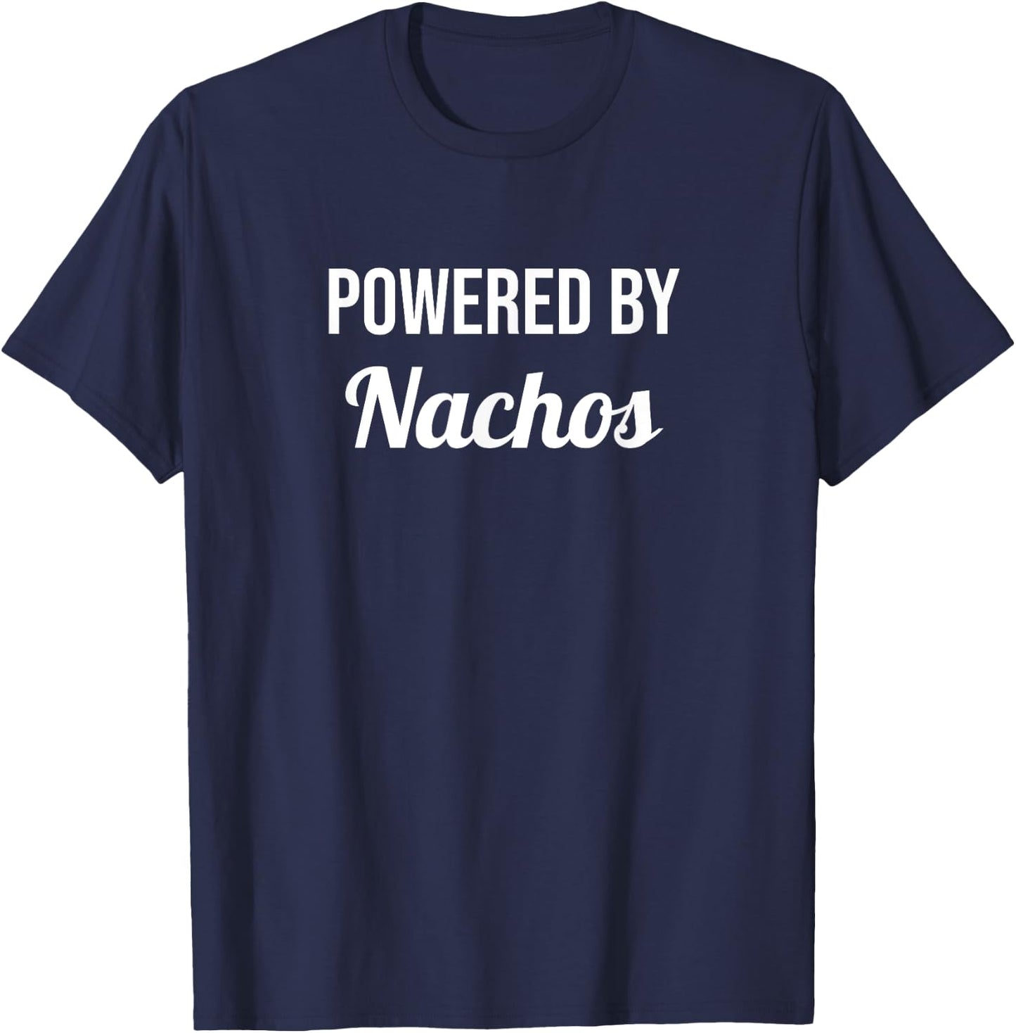 Powered By Nachos - Funny Eat Cooking Drinks Food T-Shirt - T-Shirt | Navy