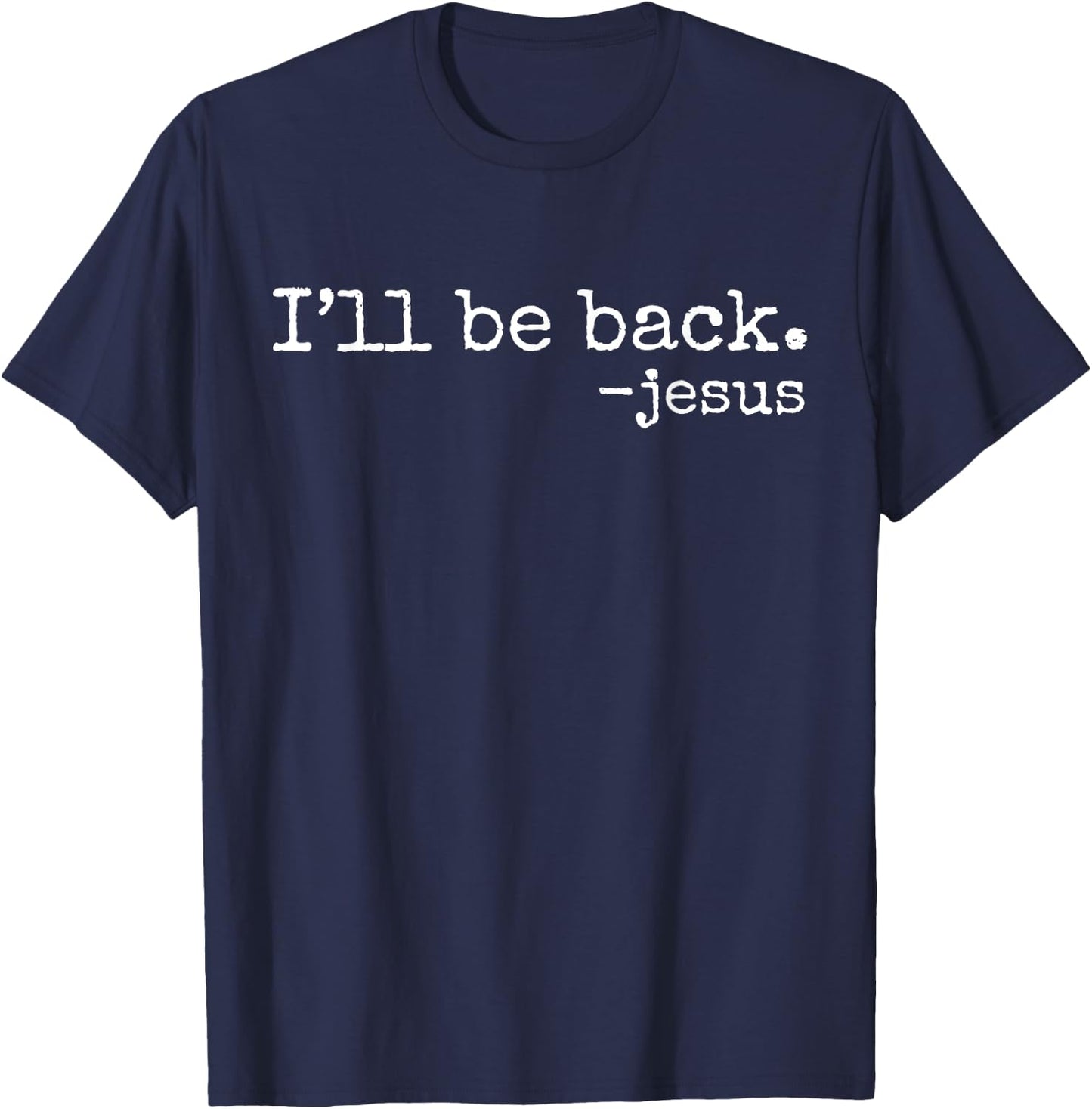I'll Be Back Jesus Christian Religious Faith Vintage Christ T-Shirt - T-Shirt | Navy