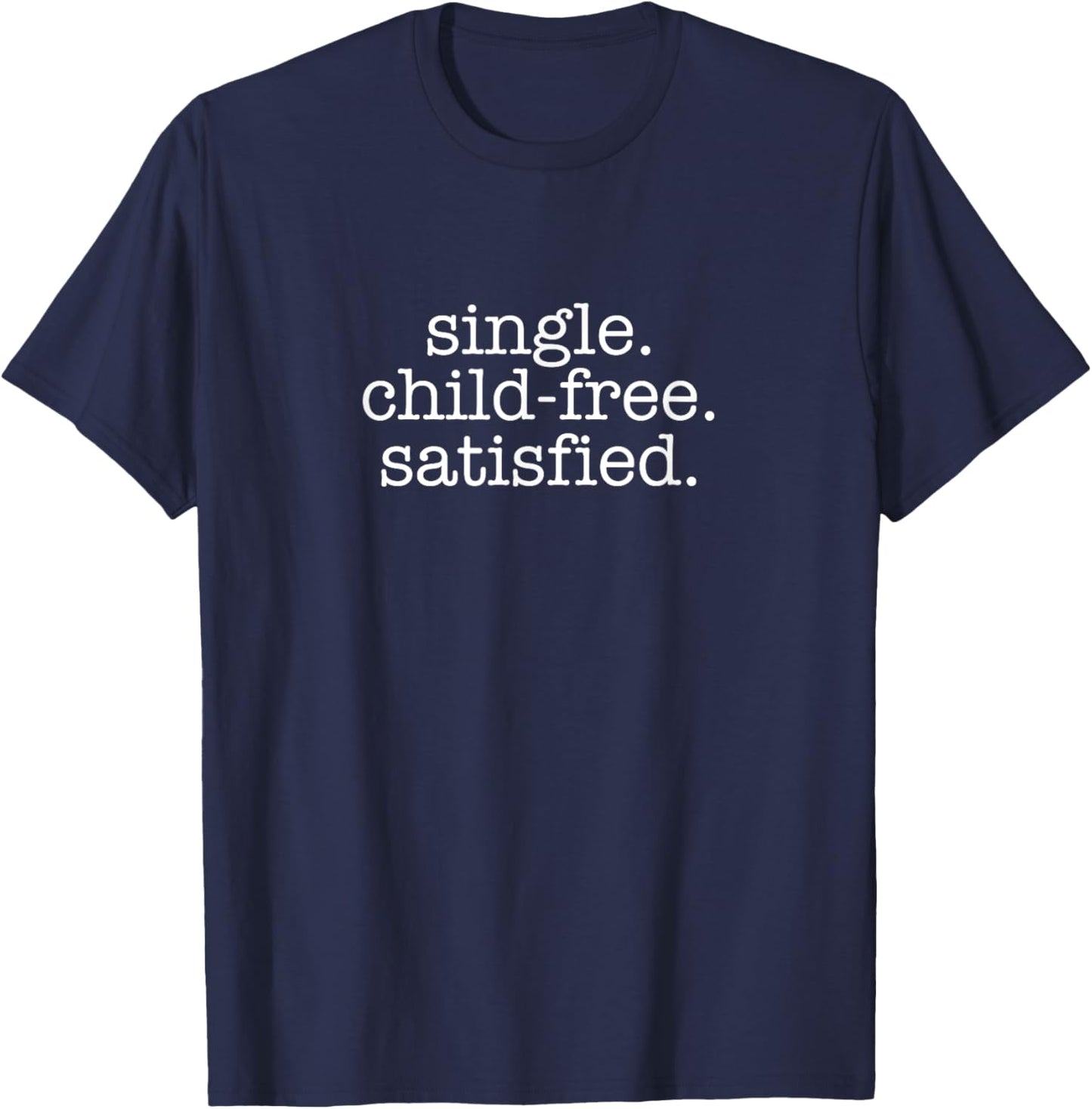 Single Child-Free Satisfied, Antinatalism Childfree T-Shirt - T-Shirt | Navy