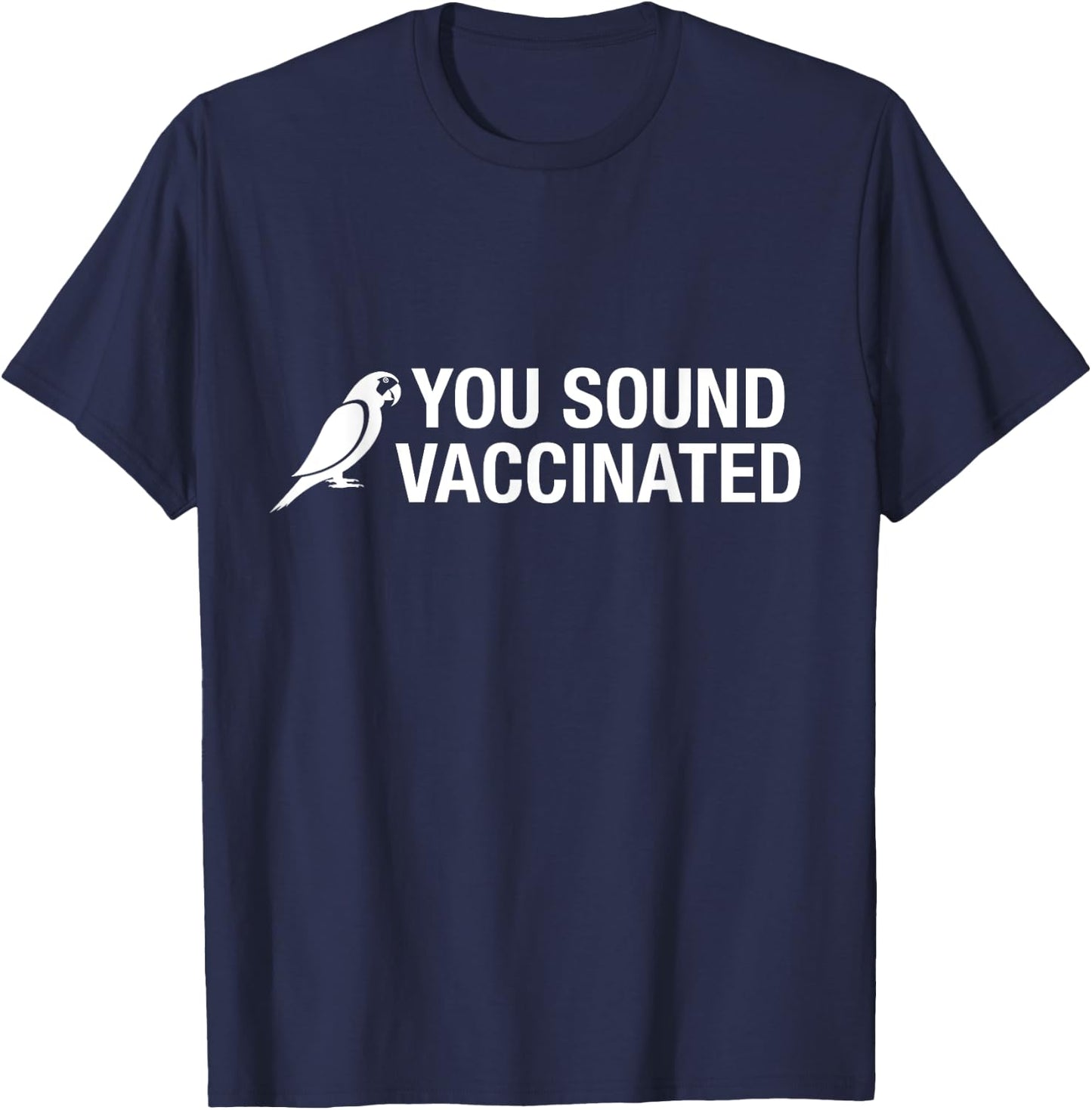 You Sound Vaccinated T-Shirt - T-Shirt | Navy