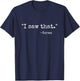 I saw that karma funny karma quote joke sarcastic humor T-Shirt - T-Shirt | Navy
