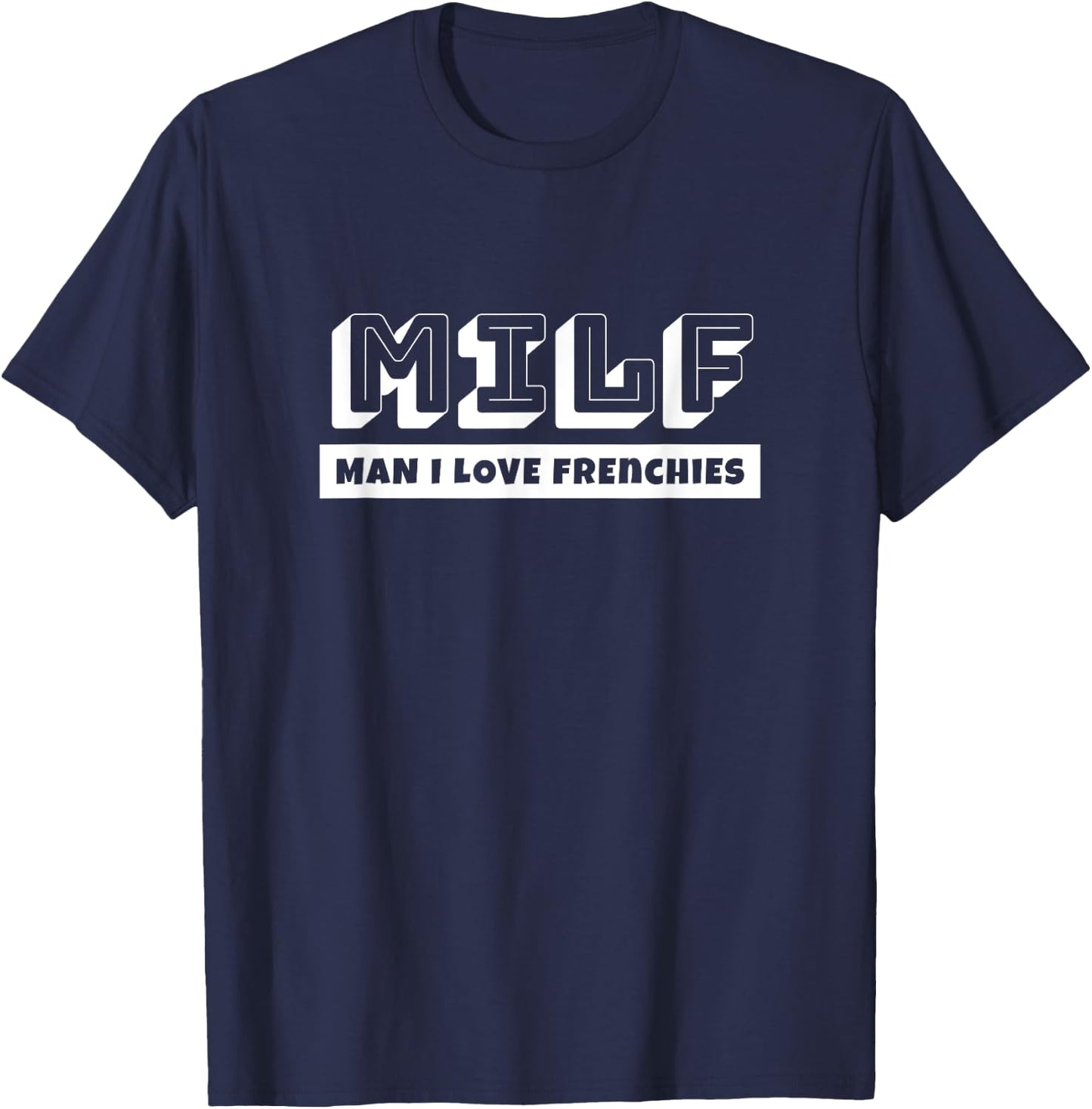 Funny French Bulldog Lovers MILF Man I Love Frenchie T-Shirt - T-Shirt | Navy