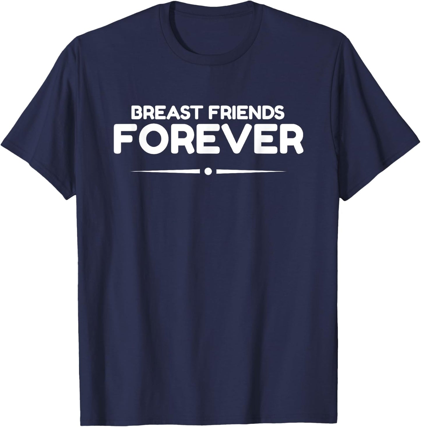 Breast Friends Forever, Breast Cancer Awareness T-Shirt - T-Shirt | Navy