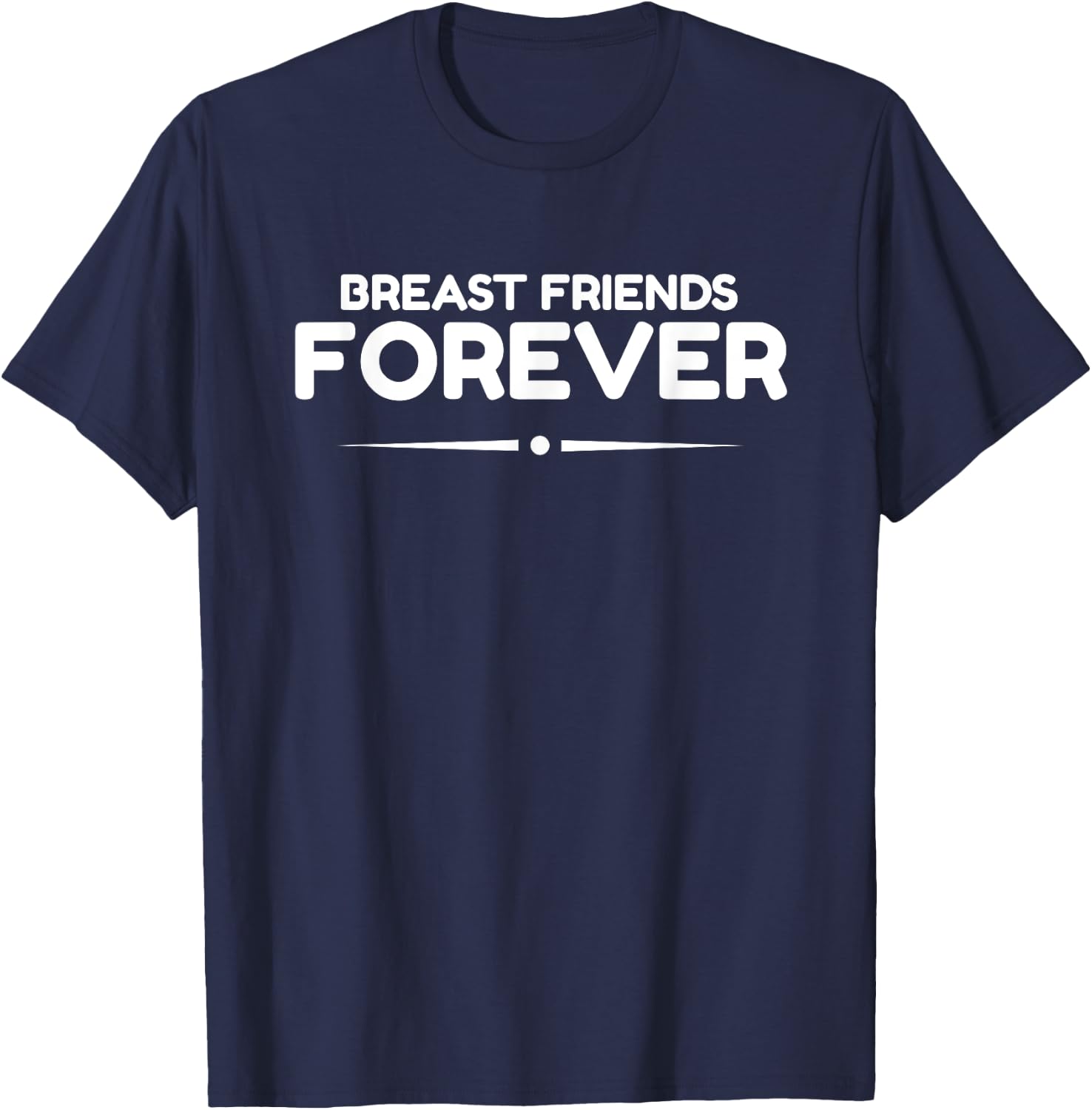 Breast Friends Forever, Breast Cancer Awareness T-Shirt - T-Shirt | Navy