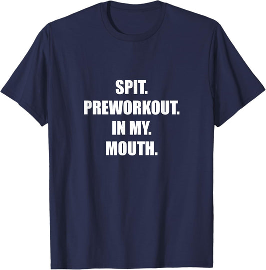 Spit Preworkout In my Mouth T-Shirt - T-Shirt | Navy