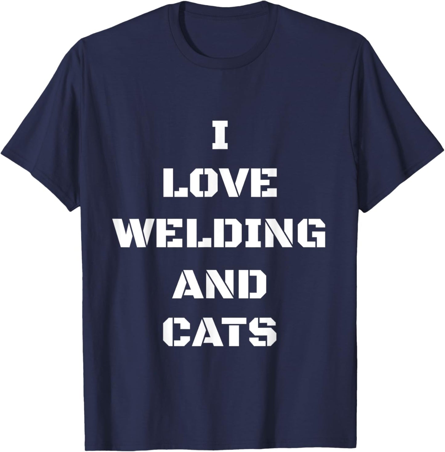 I Love Welding And Cats Funny Cat Gift Men Women T-Shirt - T-Shirt | Navy