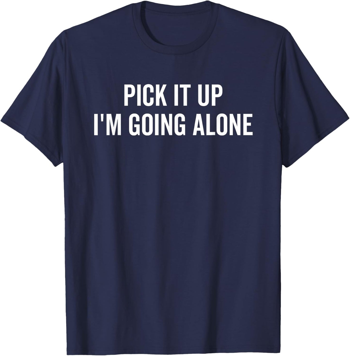 Pick It Up I'm Going Alone Funny Euchre Player T-Shirt - T-Shirt | Navy