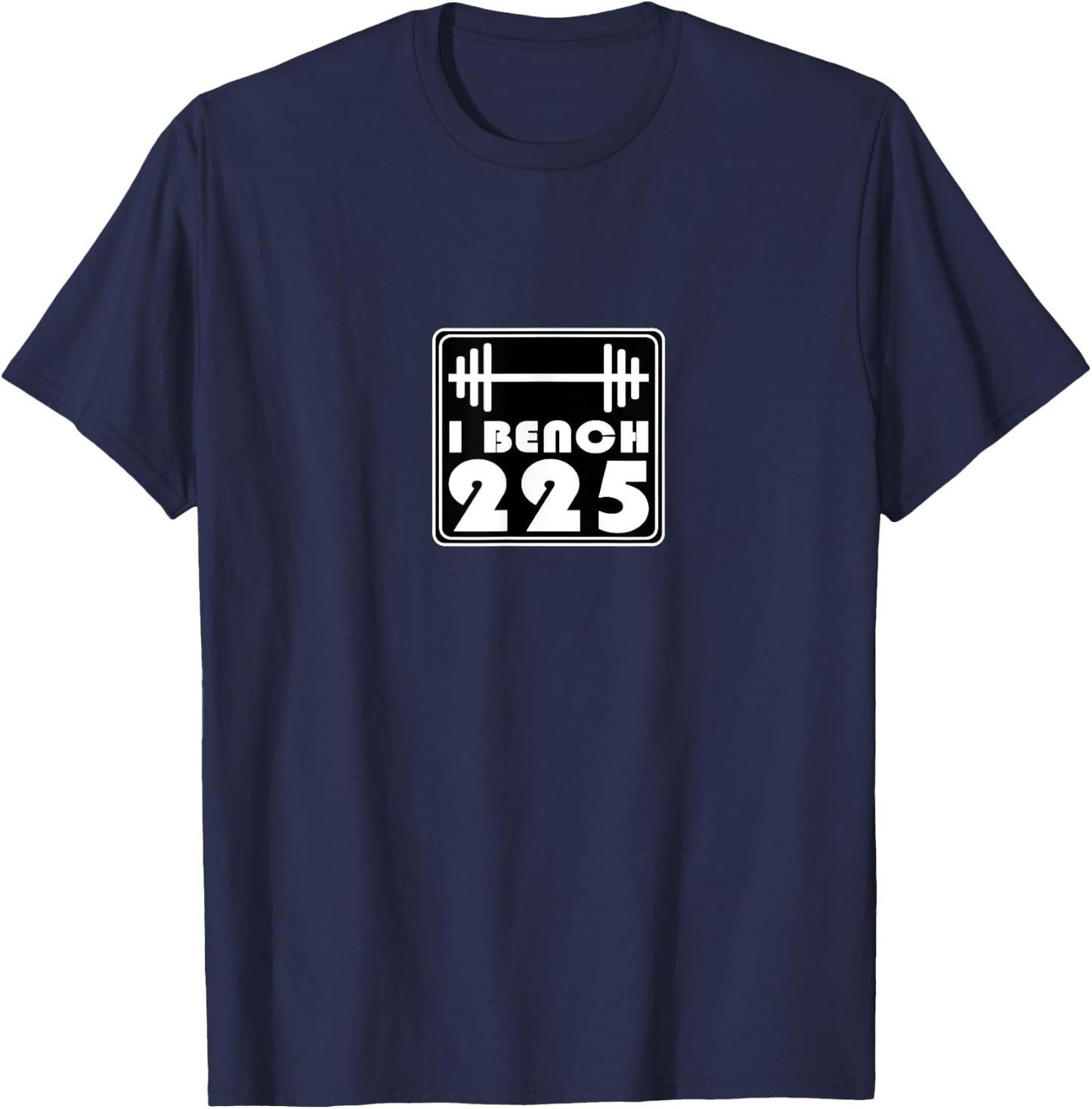 I Bench 225 Gym Muscle Lifting Workout Trendy Popular Cool T-Shirt - T-Shirt | Navy