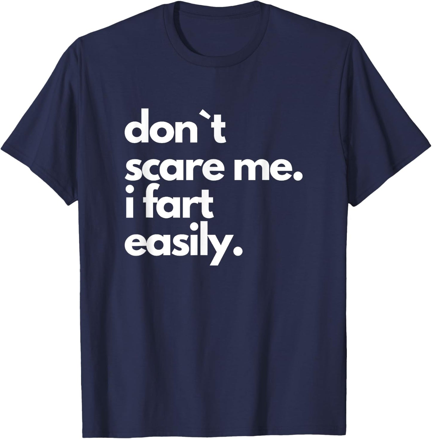 Don`t Scare Me I Fart Easily Funny T-Shirt - T-Shirt | Navy