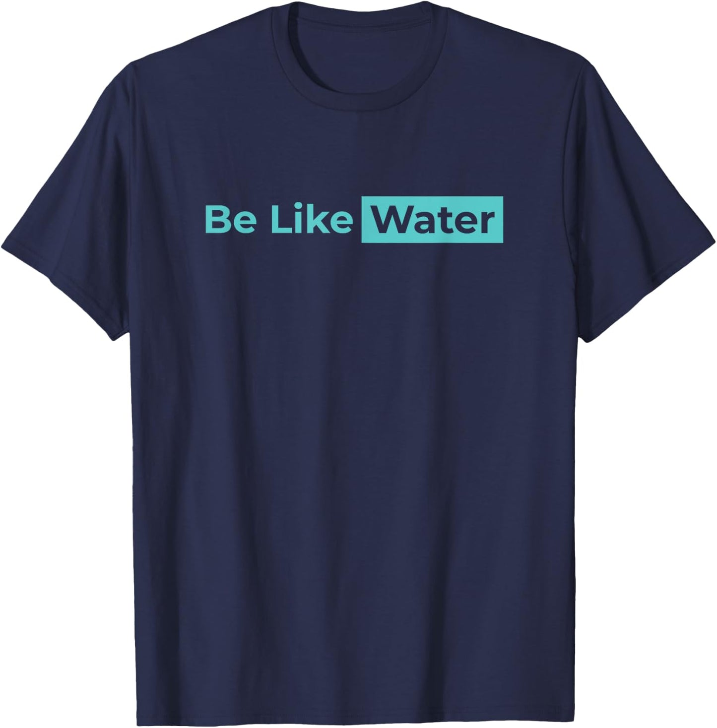 Be Like Water Martial Arts Taoism Kung Fu Wu Wei No Way Flow T-Shirt - T-Shirt | Navy