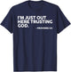 I'm Just Out Here Trusting God Proverbs 3:5 T-Shirt - T-Shirt | Navy