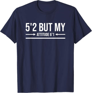 5'2 But My Attitude 6'1 Funny Short Girl Sassy Attitude T-Shirt - T-Shirt | Navy