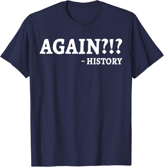 Again History Teacher Professor Funny Men Women T-Shirt - T-Shirt | Navy