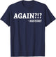 Again History Teacher Professor Funny Men Women T-Shirt - T-Shirt | Navy