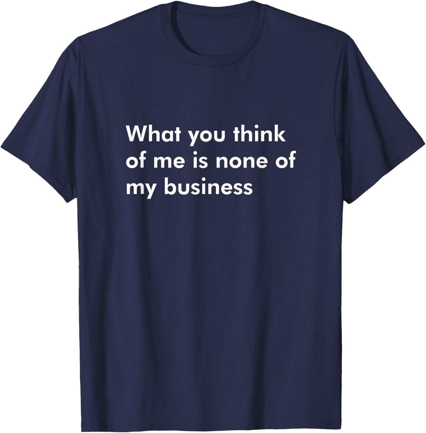 What you think of me is none of my business Self Confident T-Shirt - T-Shirt | Navy