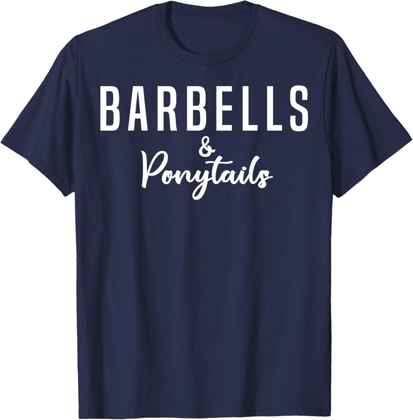 Barbells And Ponytails - Motivational Fitness Women Gym T-Shirt - T-Shirt | Navy